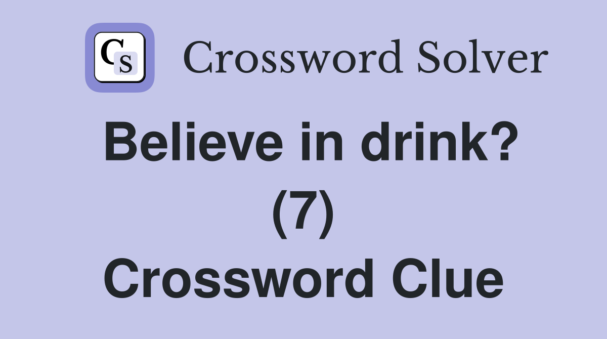 Believe in drink? (7) Crossword Clue