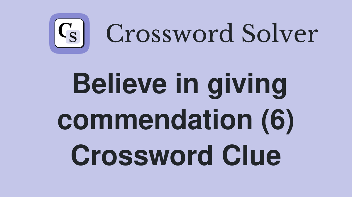 Believe in giving commendation (6) Crossword Clue