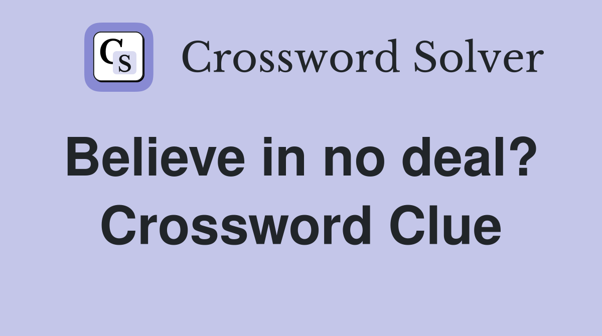 Believe in no deal?  Crossword Clue
