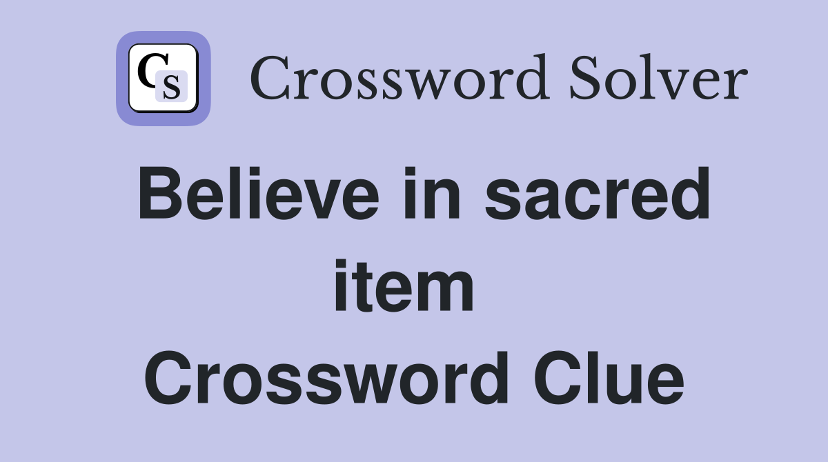Believe in sacred item  Crossword Clue