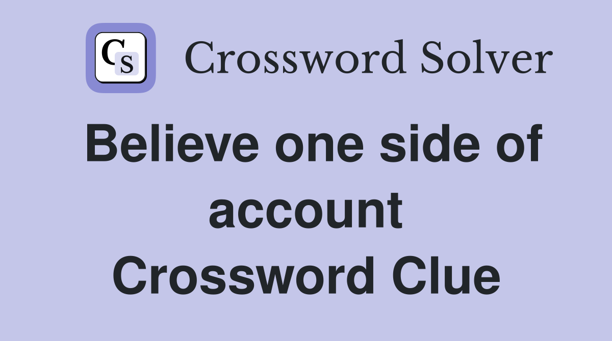 Believe one side of account Crossword Clue
