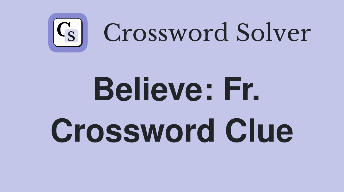 Believe: Fr. Crossword Clue