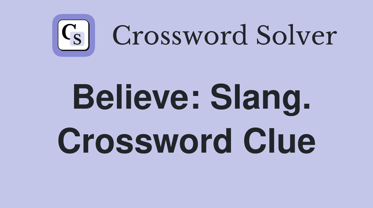 Believe: Slang. Crossword Clue