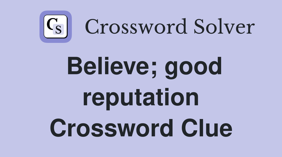 Believe; good reputation Crossword Clue