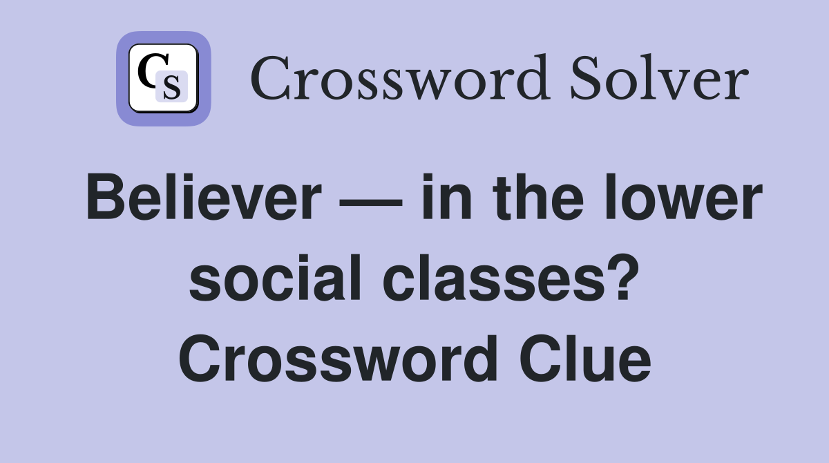 Believer — in the lower social classes? Crossword Clue