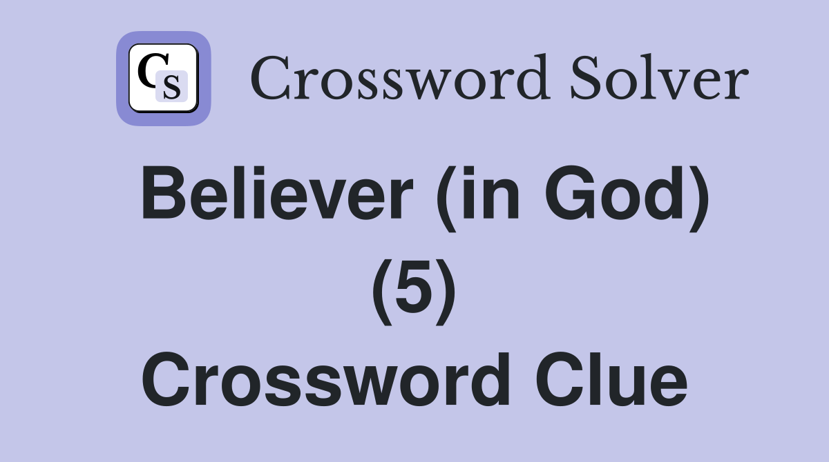 Believer (in God) (5) Crossword Clue Answers Crossword Solver