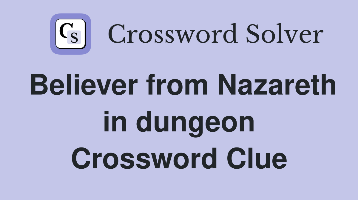 Believer from Nazareth in dungeon Crossword Clue