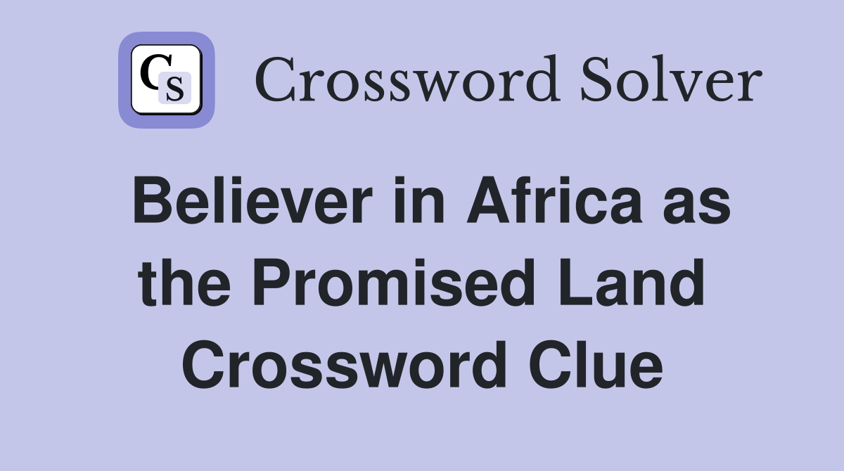 Believer in Africa as the Promised Land Crossword Clue