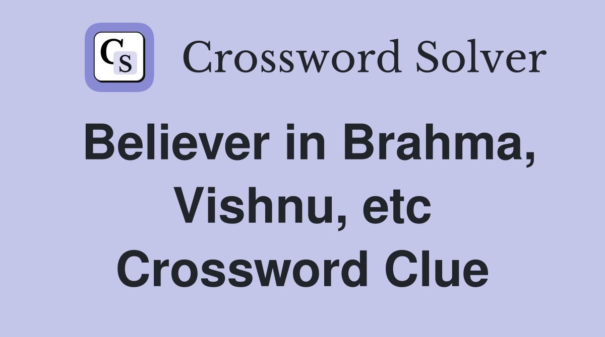 Believer in Brahma, Vishnu, etc Crossword Clue