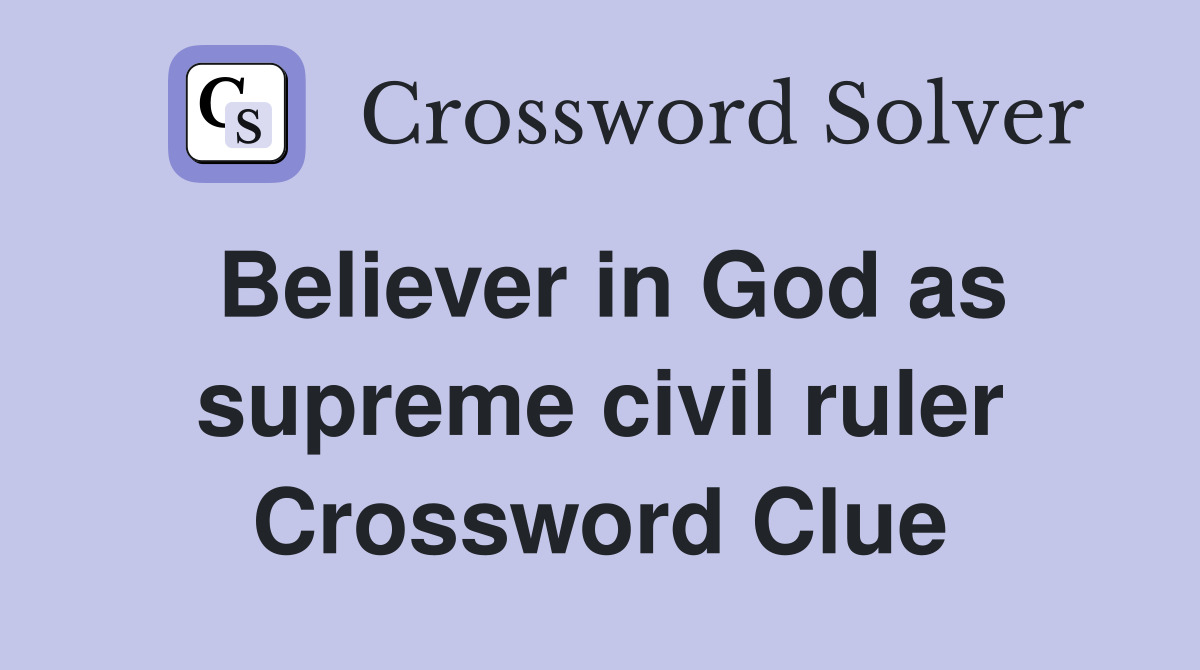 Believer in God as supreme civil ruler Crossword Clue