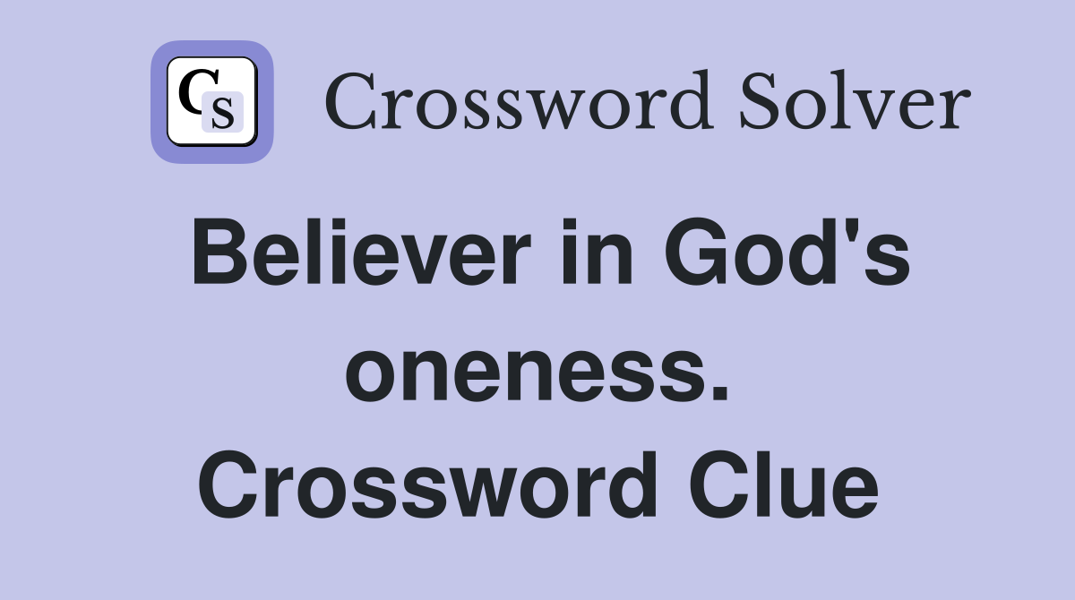 Believer in God's oneness. Crossword Clue