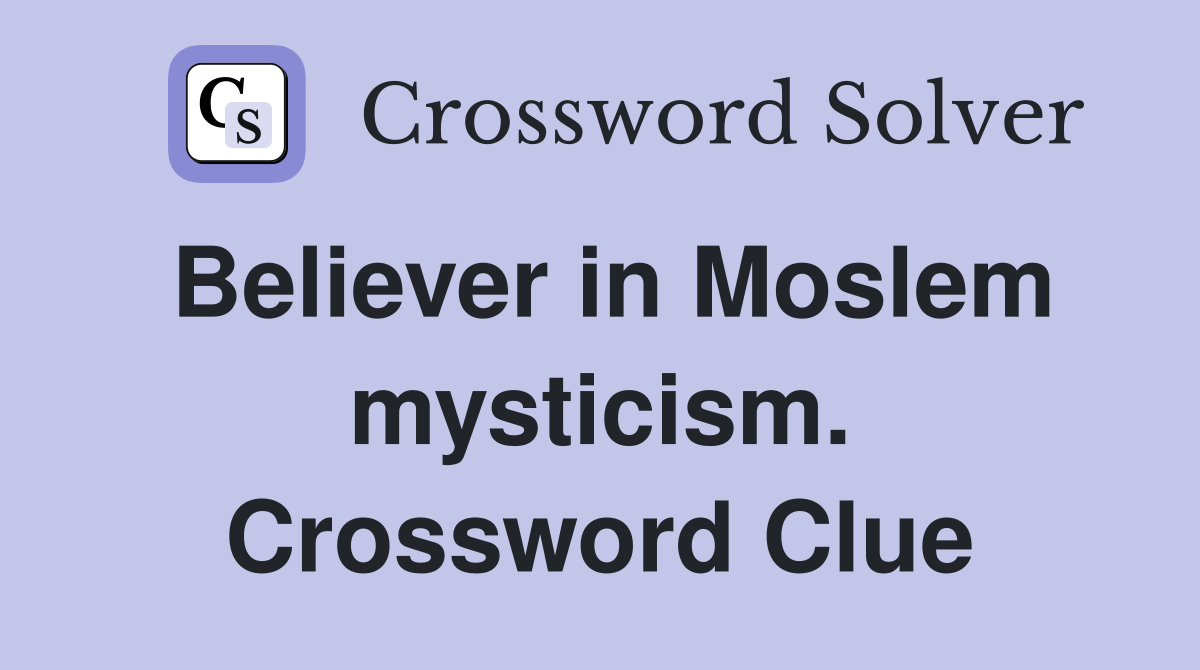 Believer in Moslem mysticism. Crossword Clue