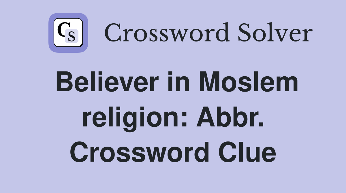 Believer in Moslem religion: Abbr. Crossword Clue