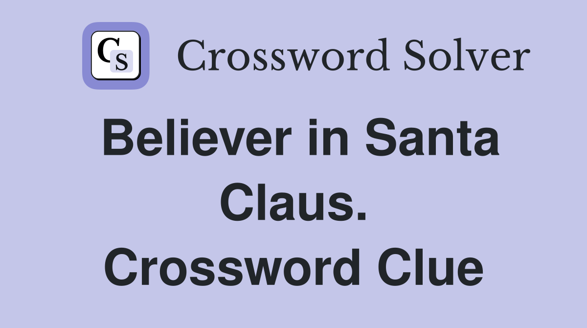 Believer in Santa Claus. Crossword Clue