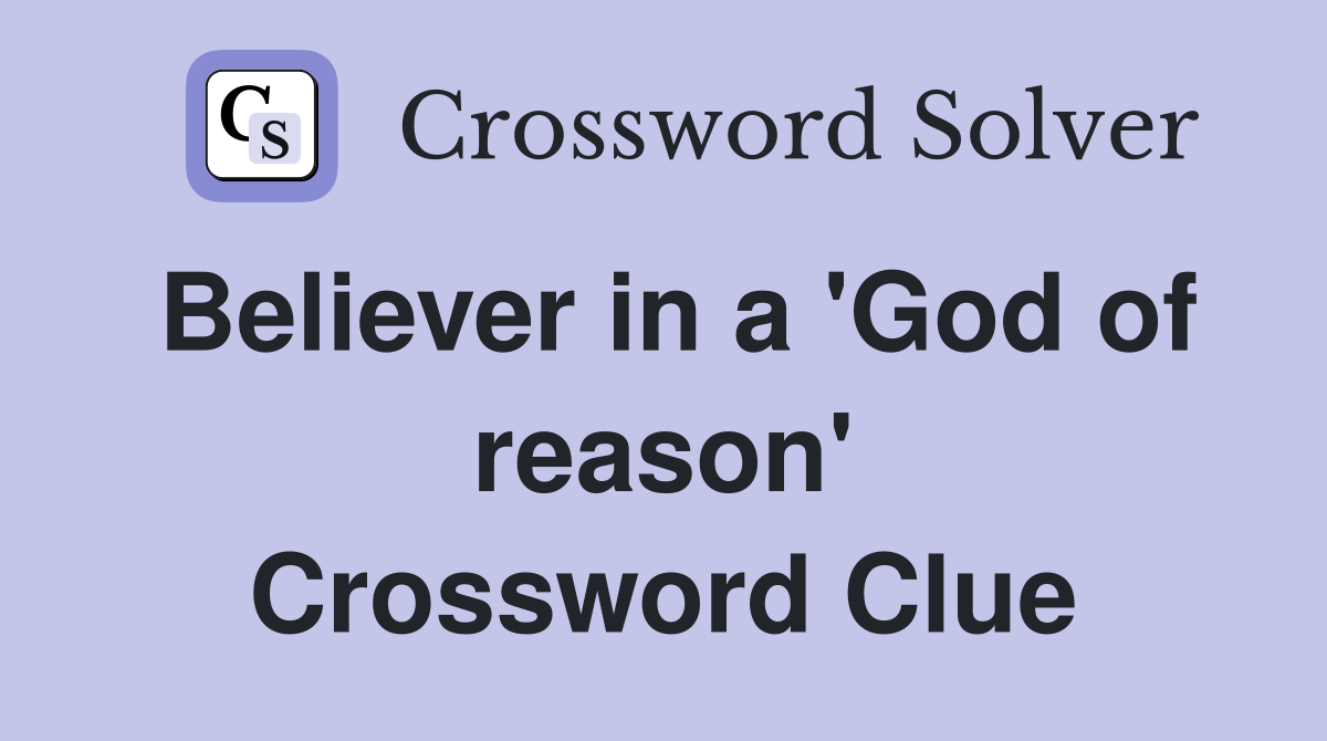 Believer in a 'God of reason' Crossword Clue