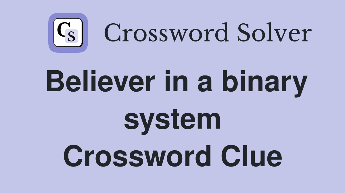 Believer in a binary system Crossword Clue