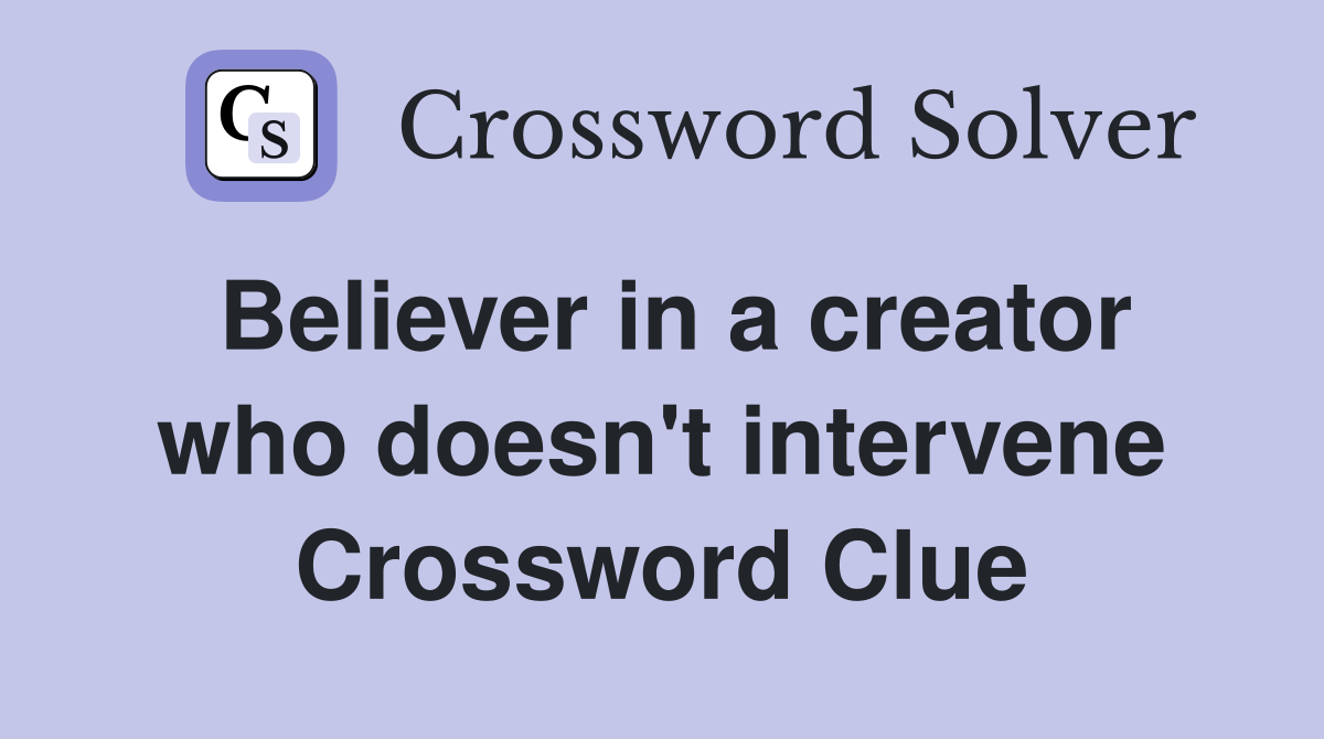 Believer in a creator who doesn't intervene Crossword Clue
