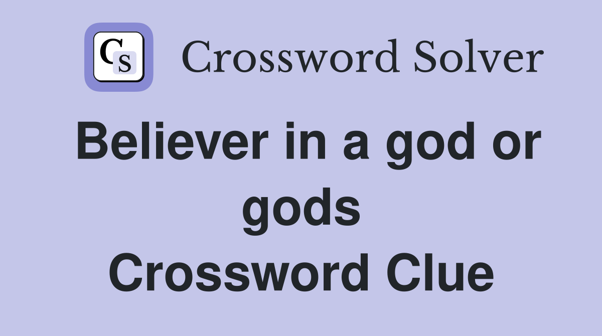 Believer in a god or gods Crossword Clue