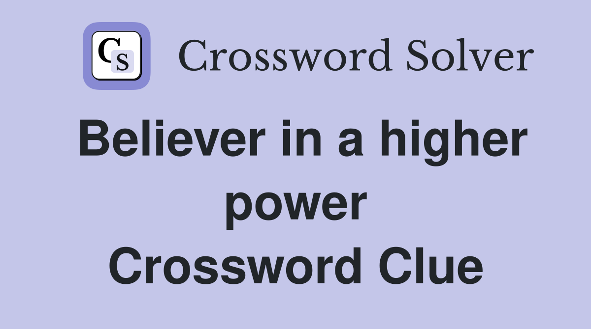 Believer in a higher power Crossword Clue