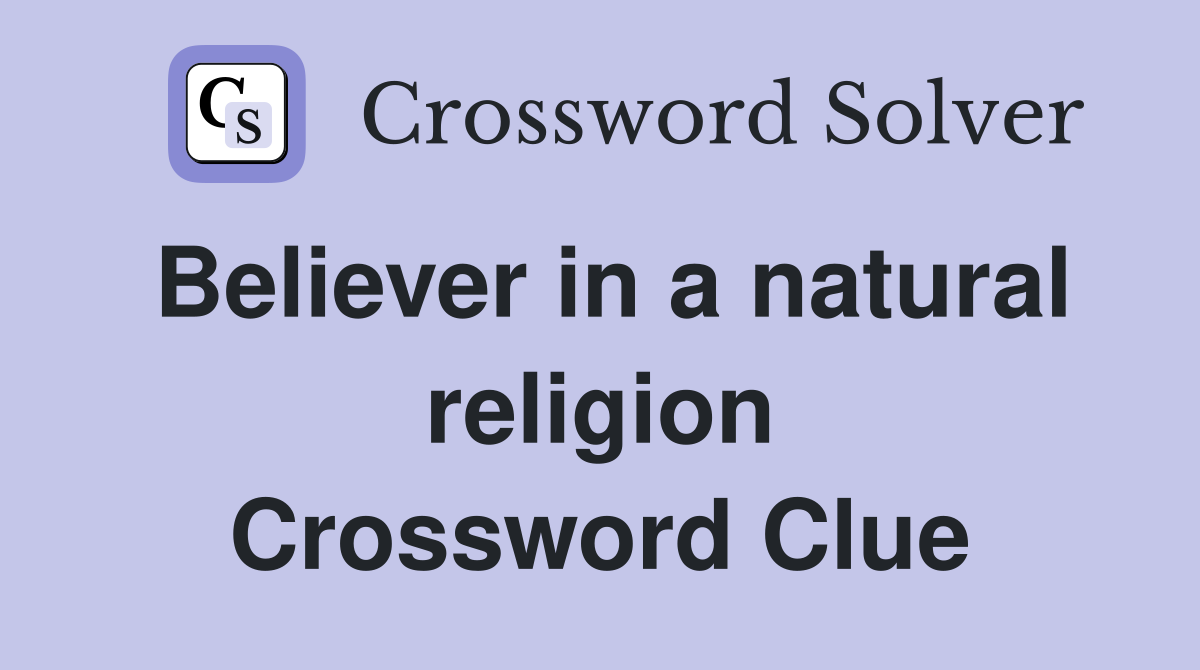Believer in a natural religion Crossword Clue