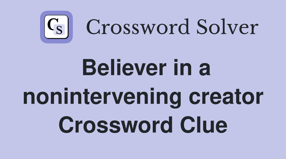 Believer in a nonintervening creator Crossword Clue