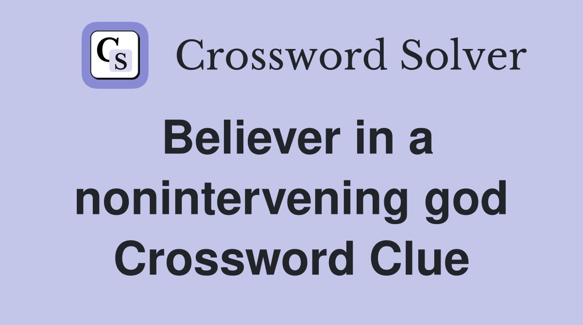 Believer in a nonintervening god Crossword Clue
