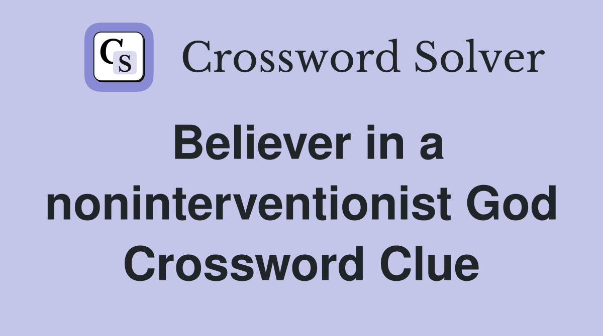 Believer in a noninterventionist God Crossword Clue