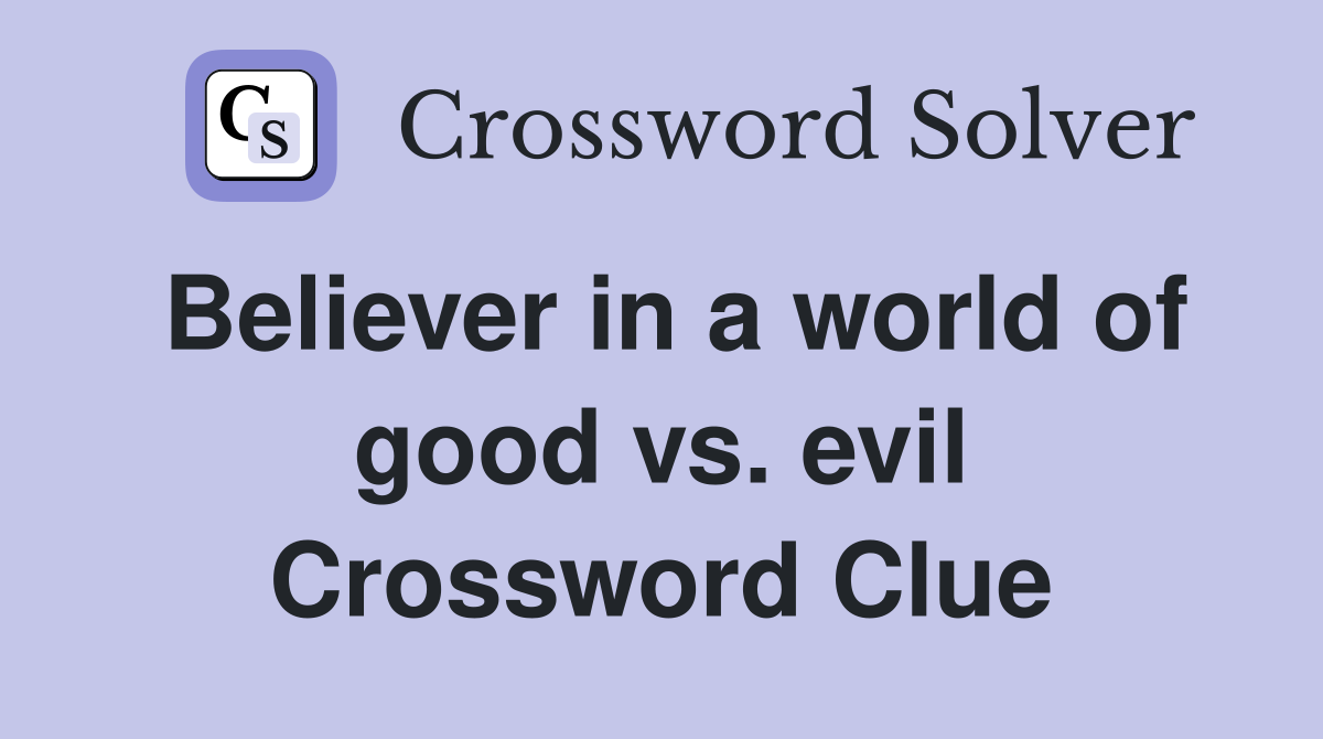 Believer in a world of good vs. evil Crossword Clue