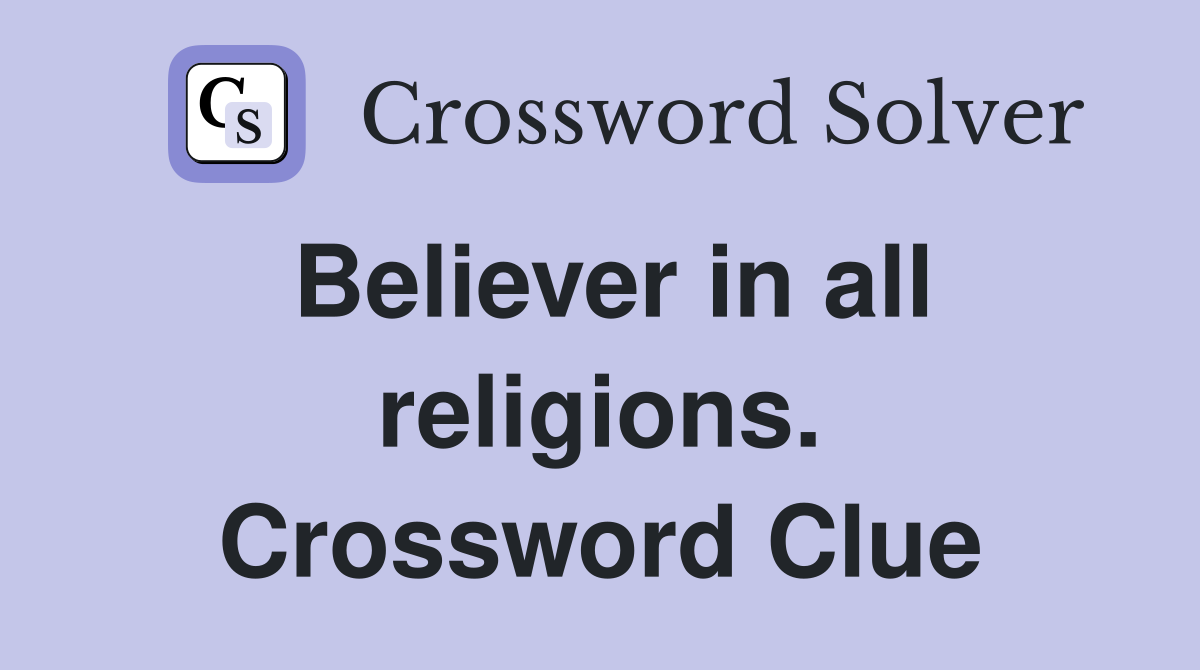 Believer in all religions. Crossword Clue