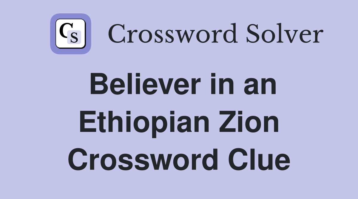 Believer in an Ethiopian Zion Crossword Clue