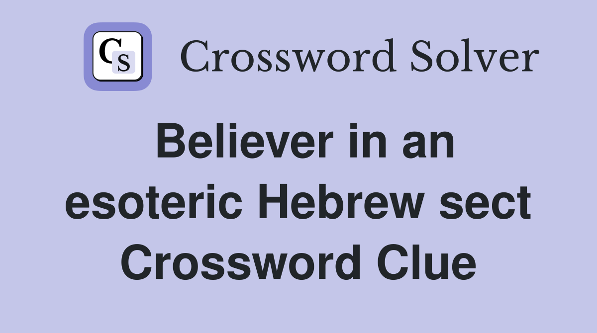 Believer in an esoteric Hebrew sect Crossword Clue