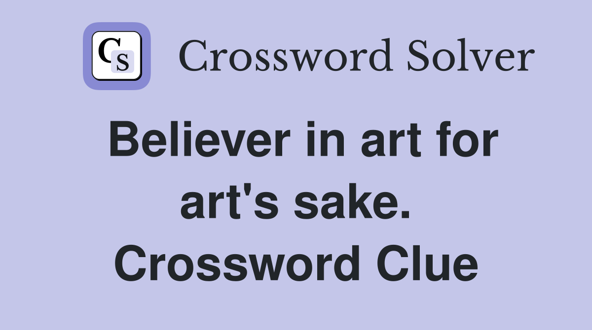 Believer in art for art's sake. Crossword Clue