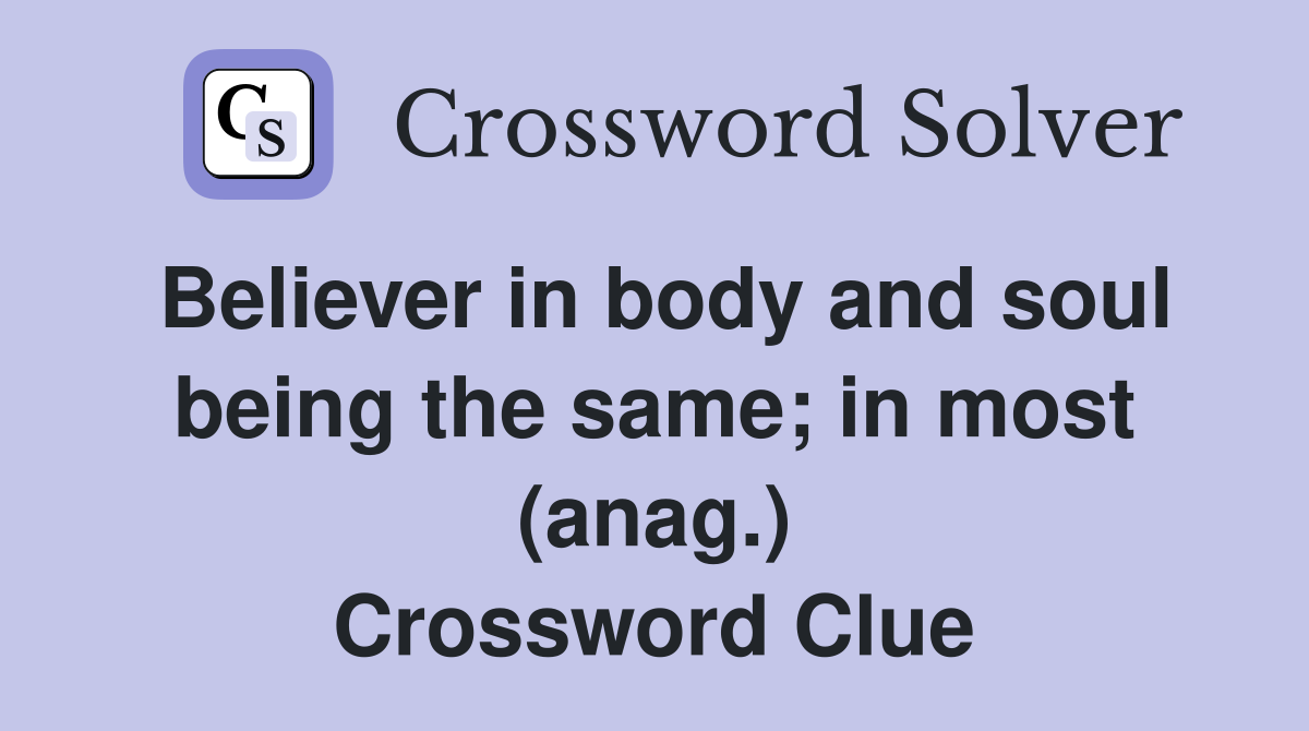 Believer in body and soul being the same; in most (anag.) Crossword Clue
