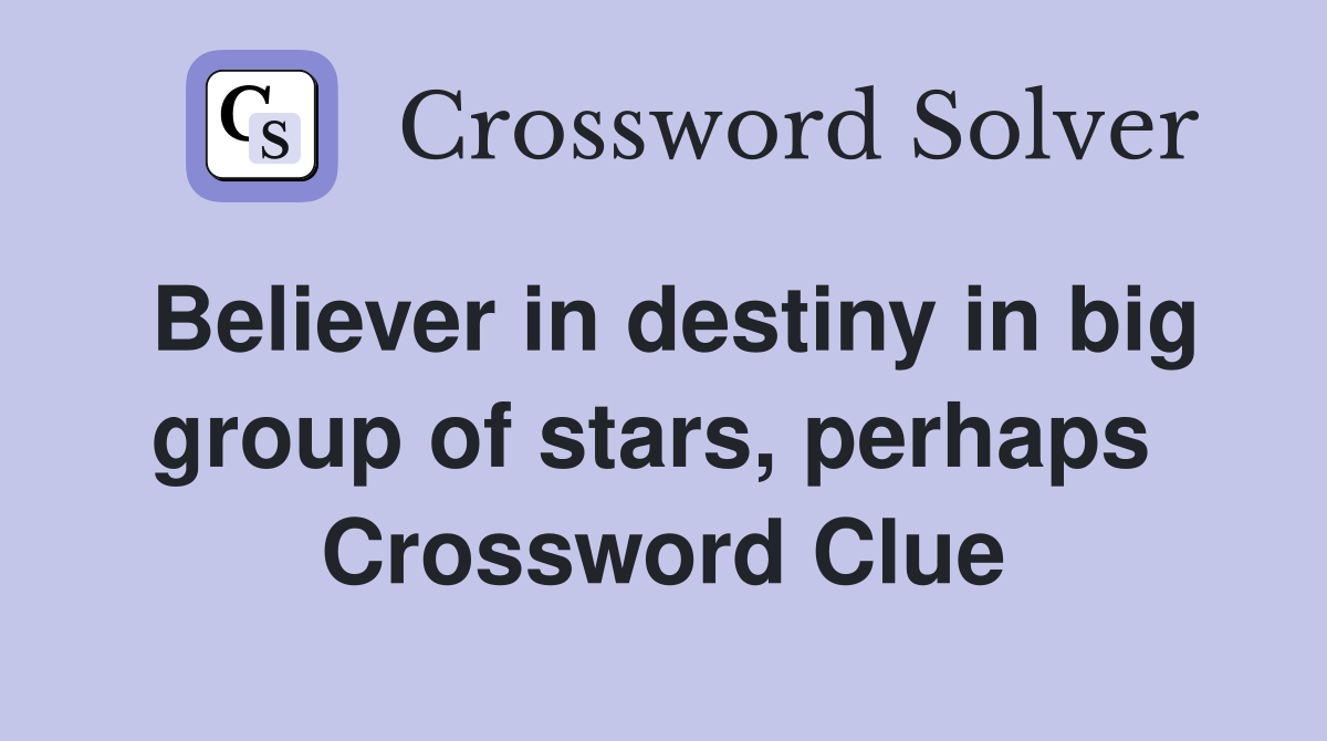 Believer in destiny in big group of stars, perhaps  Crossword Clue