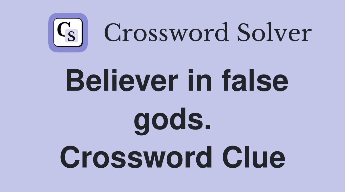 Believer in false gods. Crossword Clue
