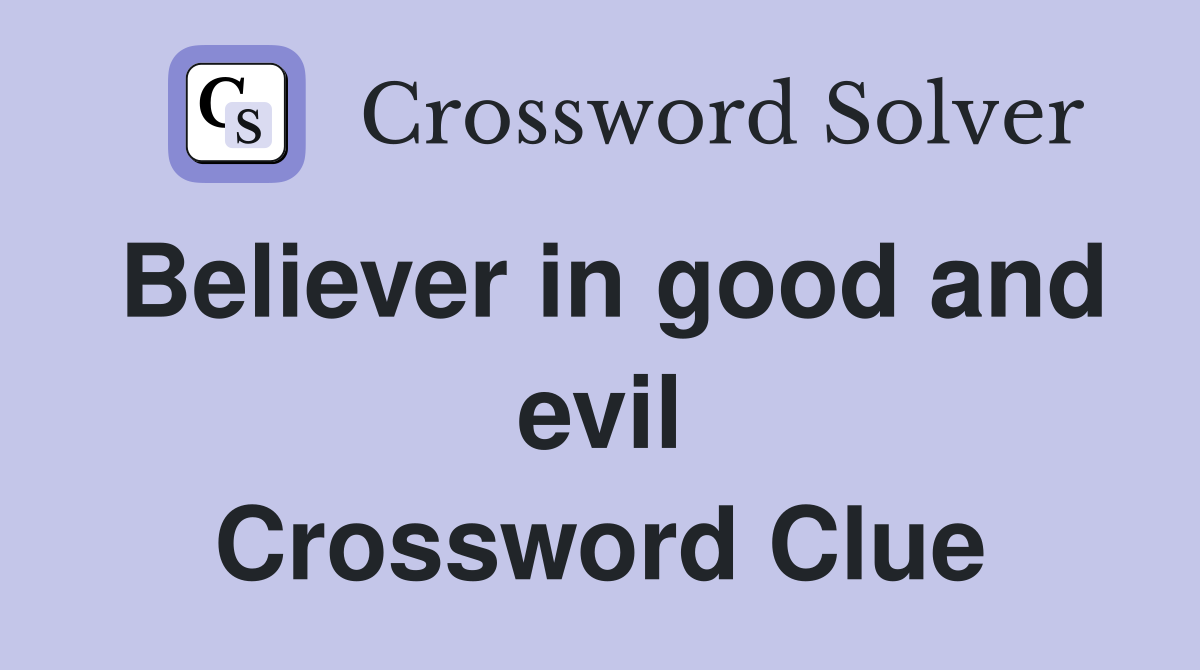 Believer in good and evil Crossword Clue