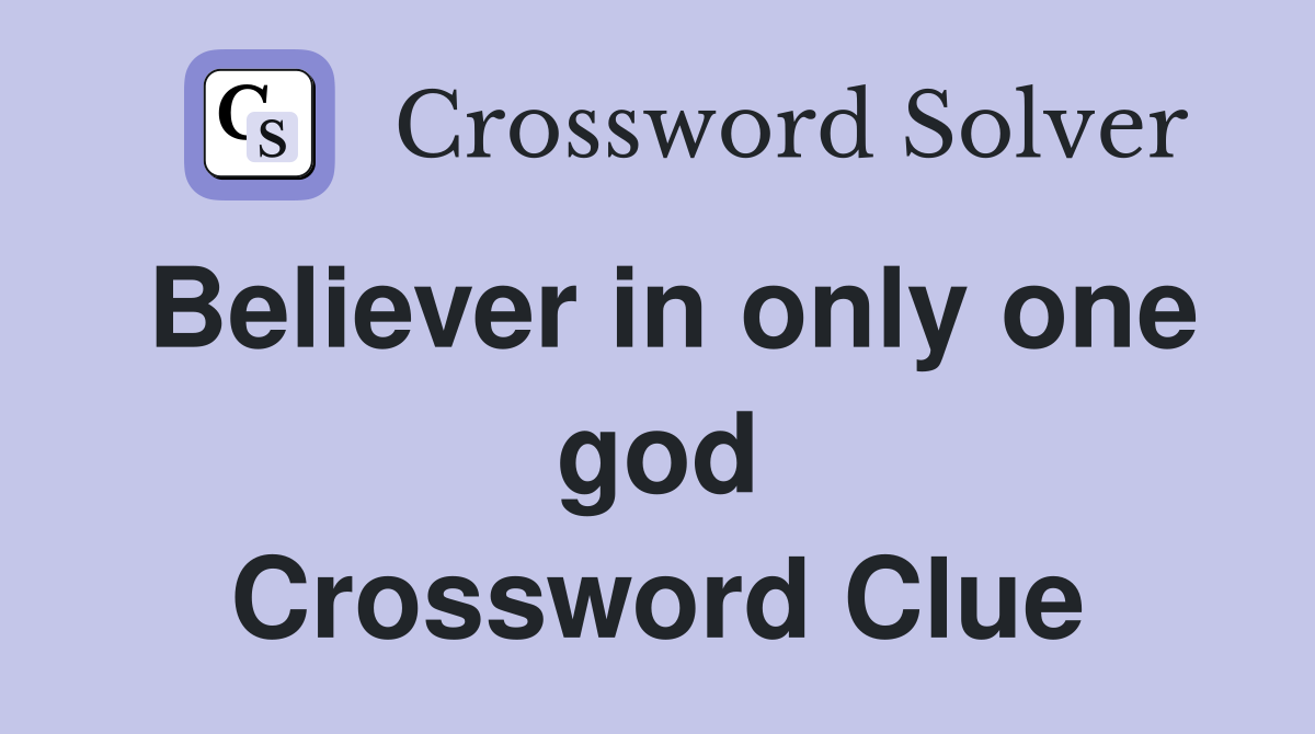 Believer in only one god Crossword Clue