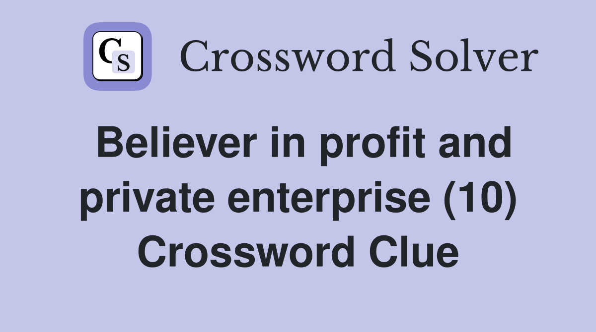 Believer in profit and private enterprise (10) Crossword Clue