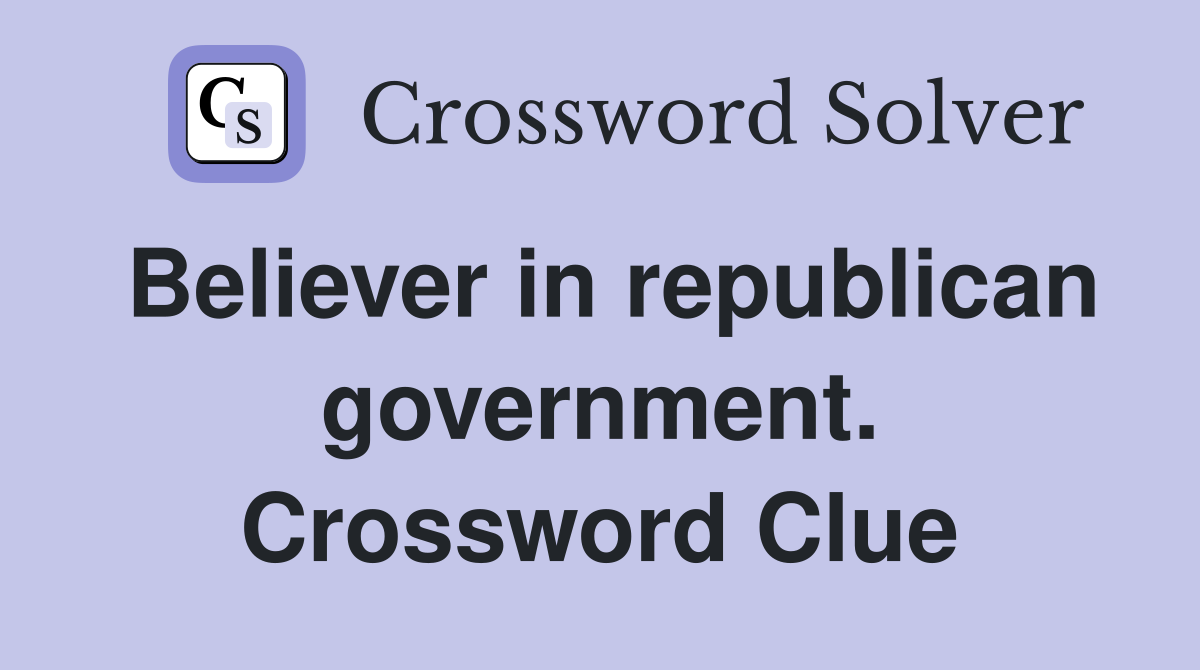 Believer in republican government. Crossword Clue