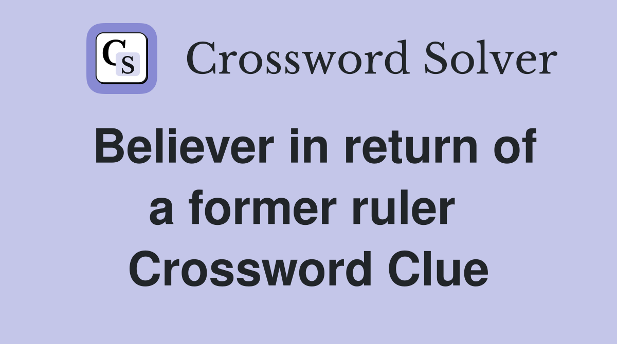 Believer in return of a former ruler  Crossword Clue