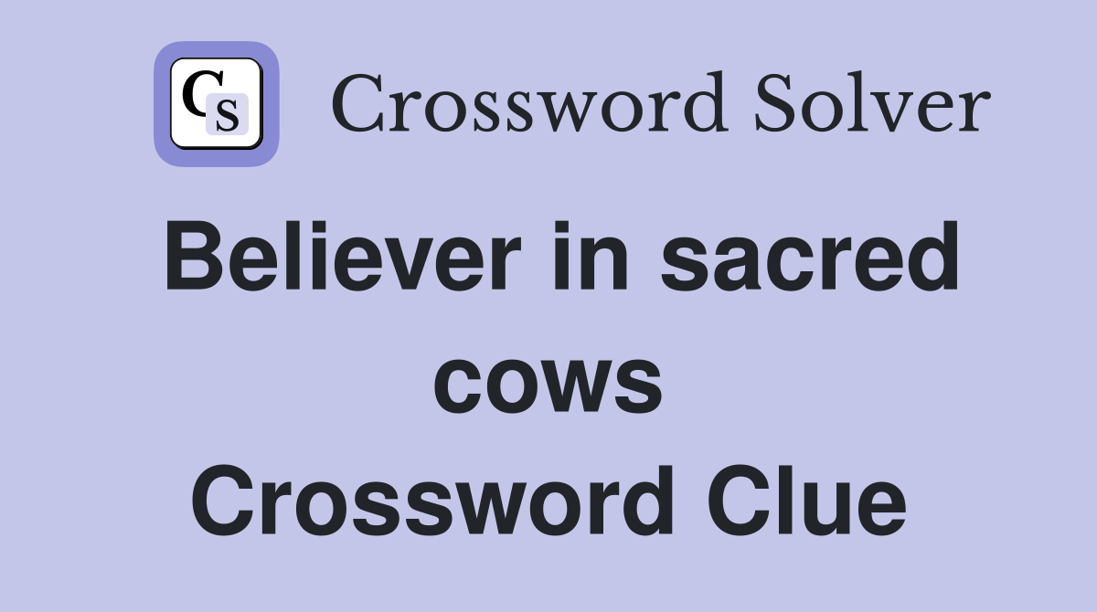 Believer in sacred cows Crossword Clue