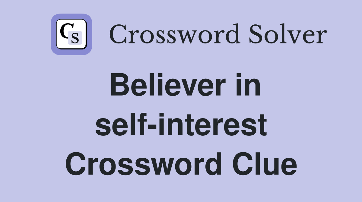Believer in self-interest Crossword Clue