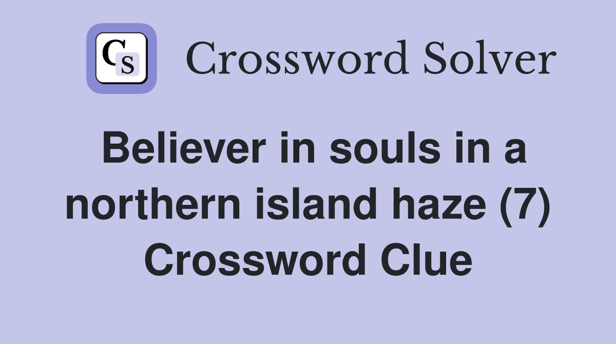 Believer in souls in a northern island haze (7) Crossword Clue