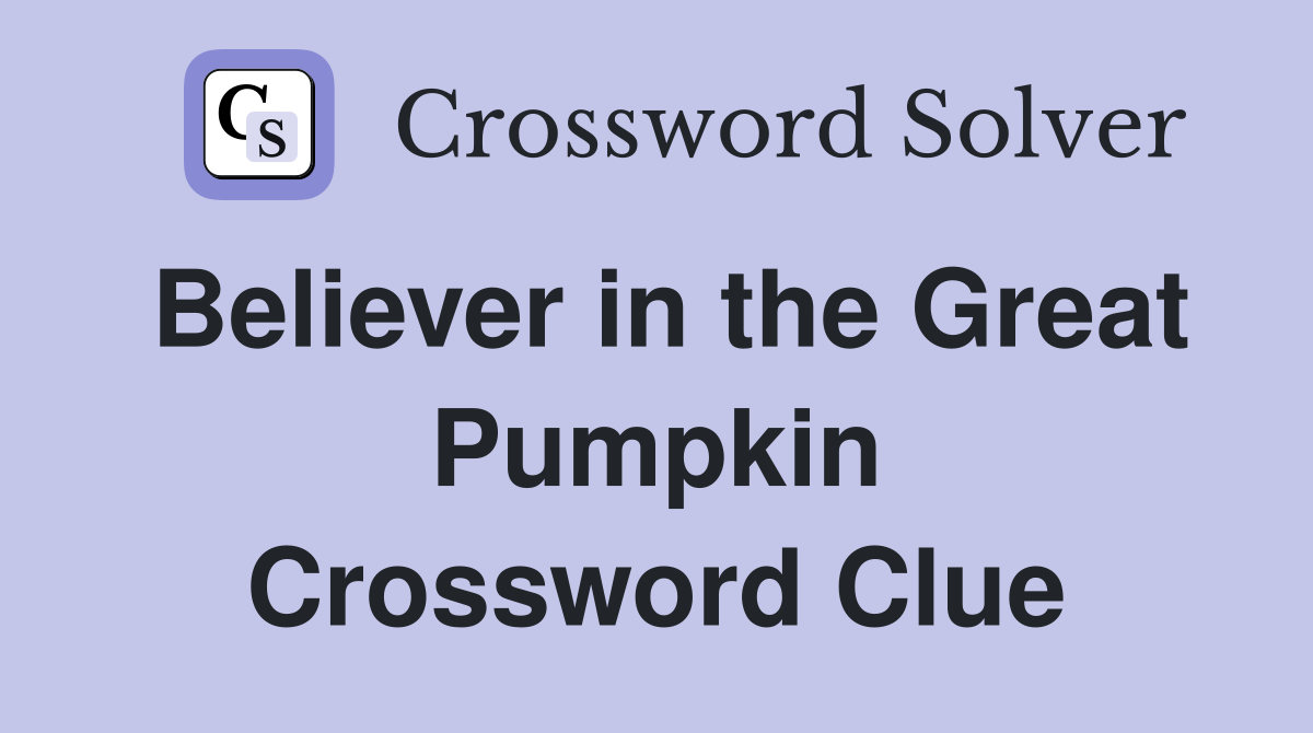 Believer in the Great Pumpkin Crossword Clue