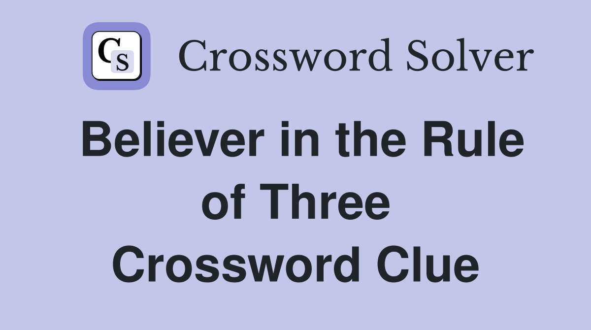 Believer in the Rule of Three Crossword Clue