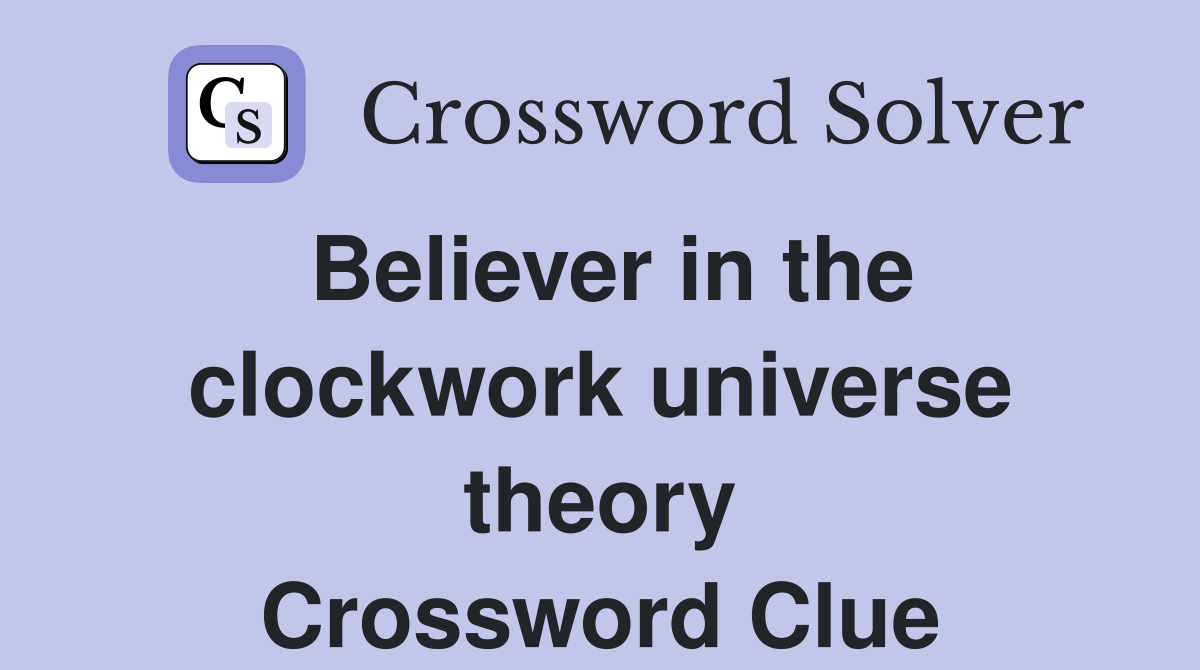 Believer in the clockwork universe theory Crossword Clue