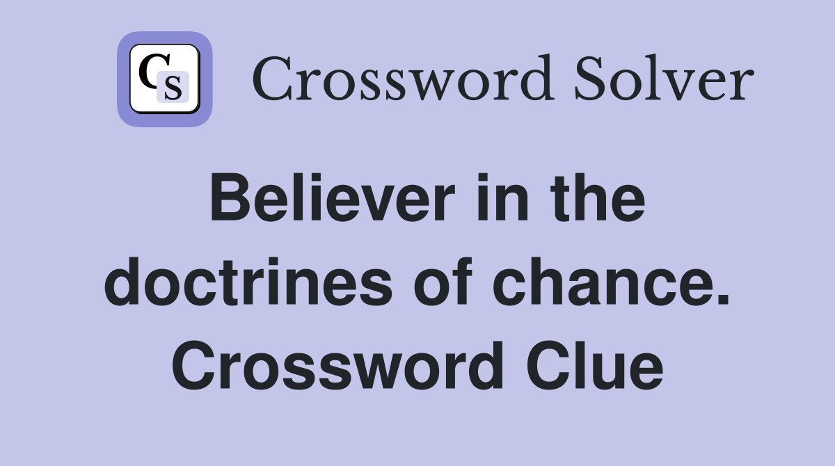 Believer in the doctrines of chance. Crossword Clue