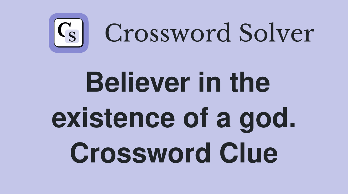 Believer in the existence of a god. Crossword Clue