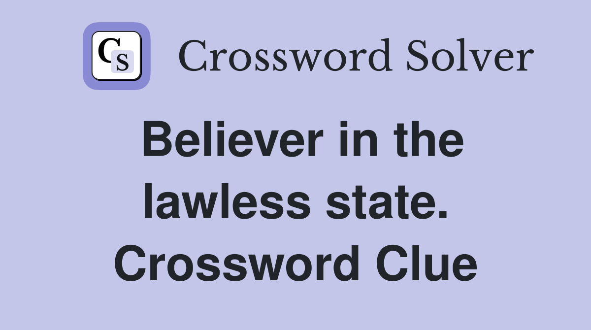 Believer in the lawless state. Crossword Clue