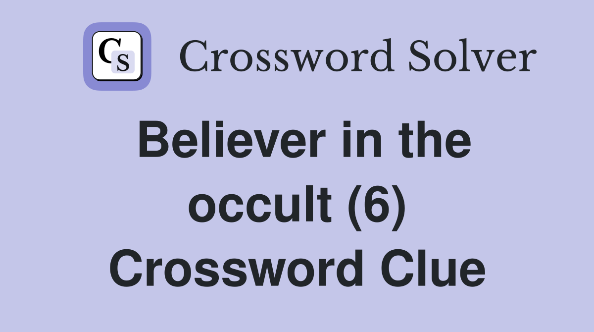 Believer in the occult (6) Crossword Clue